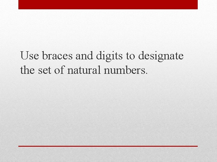 Use braces and digits to designate the set of natural numbers. 