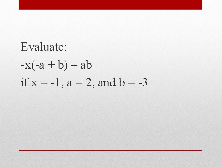 Evaluate: -x(-a + b) – ab if x = -1, a = 2, and
