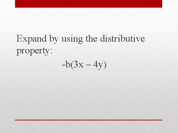 Expand by using the distributive property: -b(3 x – 4 y) 
