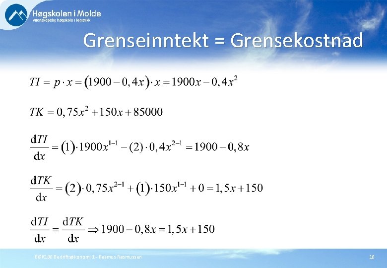 Grenseinntekt = Grensekostnad BØK 100 Bedriftsøkonomi 1 - Rasmussen 10 