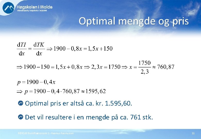 Optimal mengde og pris Optimal pris er altså ca. kr. 1. 595, 60. Det