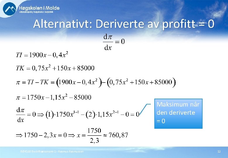 Alternativt: Deriverte av profitt = 0 Maksimum når den deriverte =0 BØK 100 Bedriftsøkonomi
