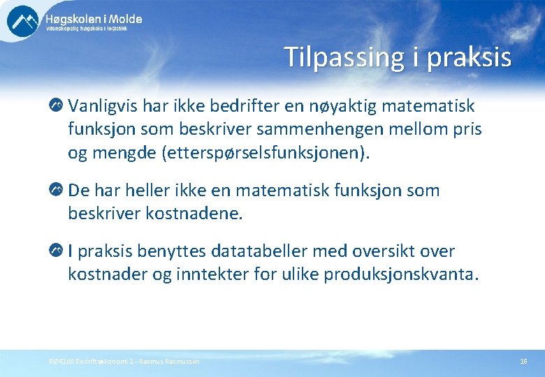 Tilpassing i praksis Vanligvis har ikke bedrifter en nøyaktig matematisk funksjon som beskriver sammenhengen