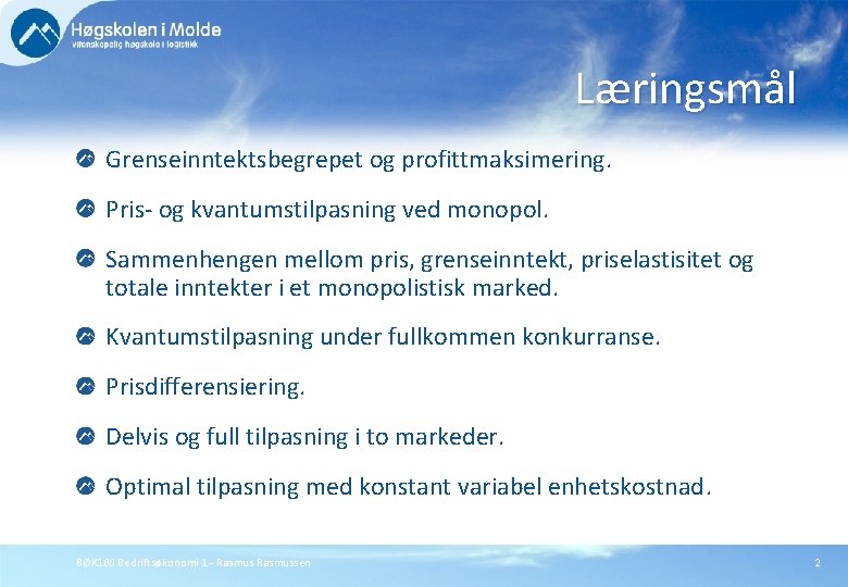 Læringsmål Grenseinntektsbegrepet og profittmaksimering. Pris- og kvantumstilpasning ved monopol. Sammenhengen mellom pris, grenseinntekt, priselastisitet