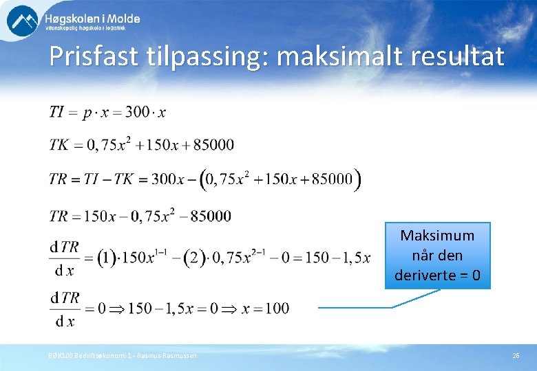 Prisfast tilpassing: maksimalt resultat Maksimum når den deriverte = 0 BØK 100 Bedriftsøkonomi 1