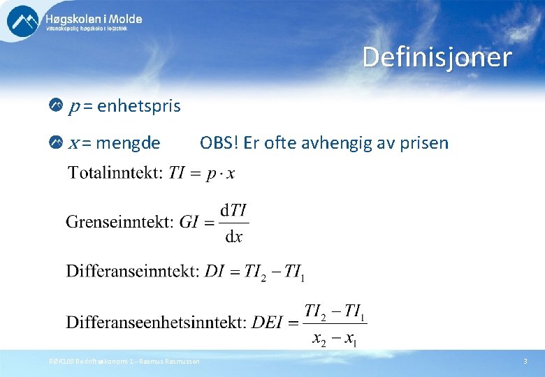 Definisjoner p = enhetspris x = mengde BØK 100 Bedriftsøkonomi 1 - Rasmussen OBS!