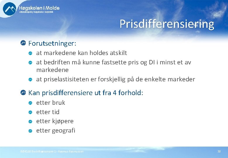Prisdifferensiering Forutsetninger: at markedene kan holdes atskilt at bedriften må kunne fastsette pris og