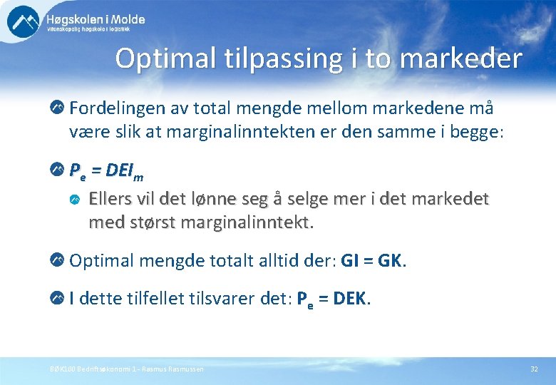 Optimal tilpassing i to markeder Fordelingen av total mengde mellom markedene må være slik