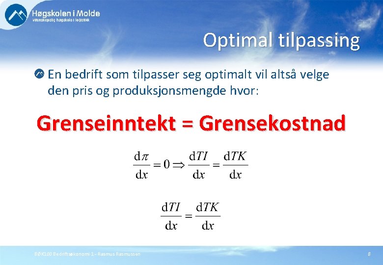 Optimal tilpassing En bedrift som tilpasser seg optimalt vil altså velge den pris og
