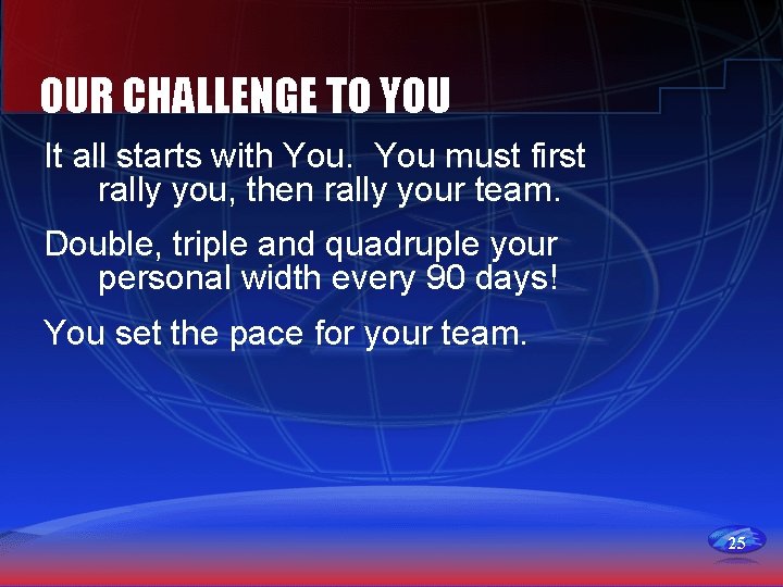 OUR CHALLENGE TO YOU It all starts with You must first rally you, then