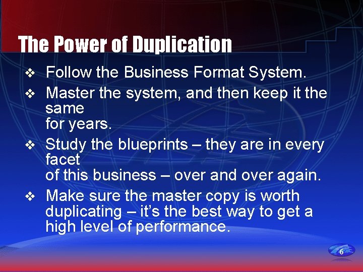 The Power of Duplication Follow the Business Format System. v Master the system, and