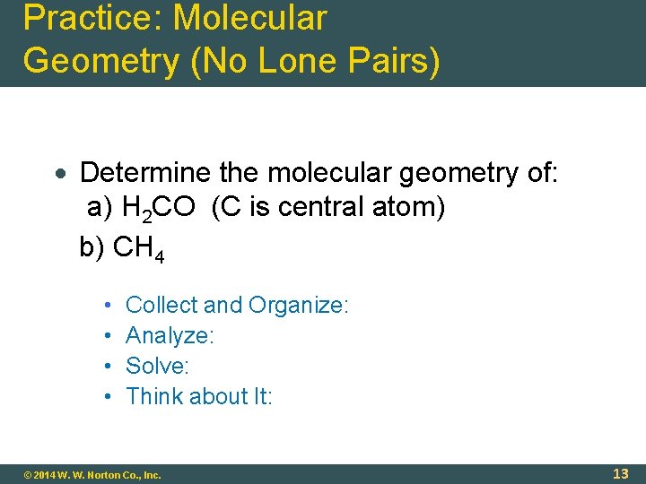 Practice: Molecular Geometry (No Lone Pairs) Determine the molecular geometry of: a) H 2