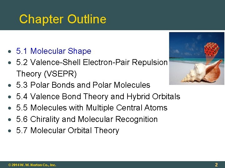 Chapter Outline 5. 1 Molecular Shape 5. 2 Valence-Shell Electron-Pair Repulsion Theory (VSEPR) 5.