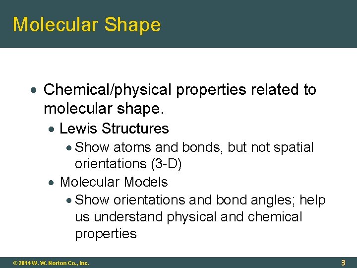 Molecular Shape Chemical/physical properties related to molecular shape. Lewis Structures Show atoms and bonds,
