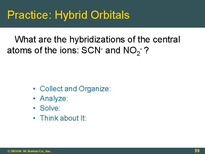 Practice: Hybrid Orbitals What are the hybridizations of the central atoms of the ions: