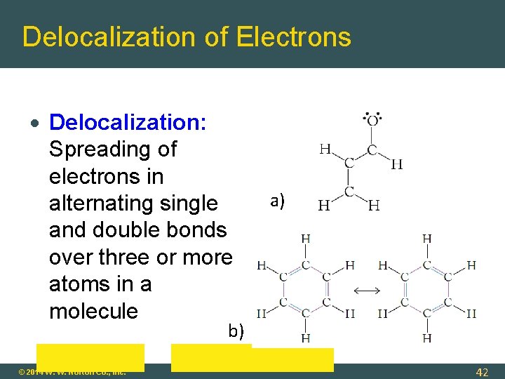 Delocalization of Electrons Delocalization: Spreading of electrons in alternating single and double bonds over