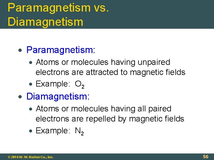 Paramagnetism vs. Diamagnetism Paramagnetism: Atoms or molecules having unpaired electrons are attracted to magnetic