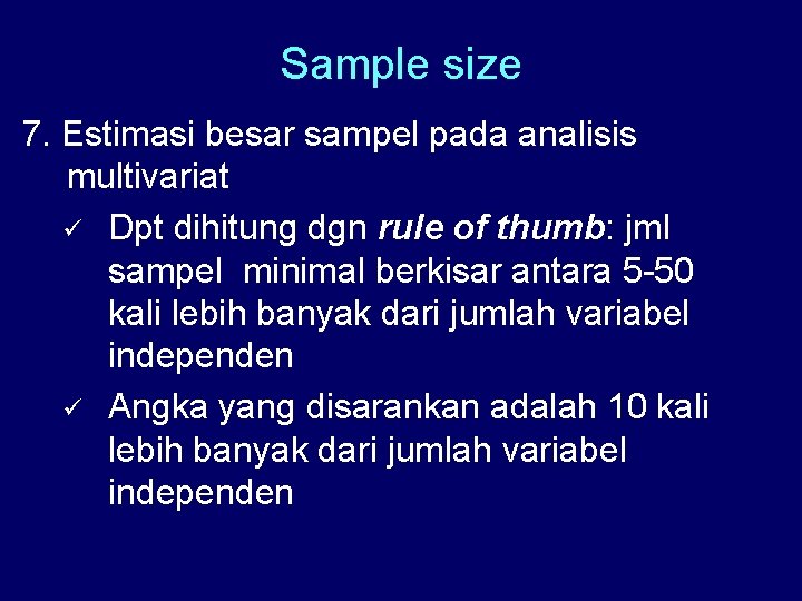 Sample size 7. Estimasi besar sampel pada analisis multivariat ü Dpt dihitung dgn rule