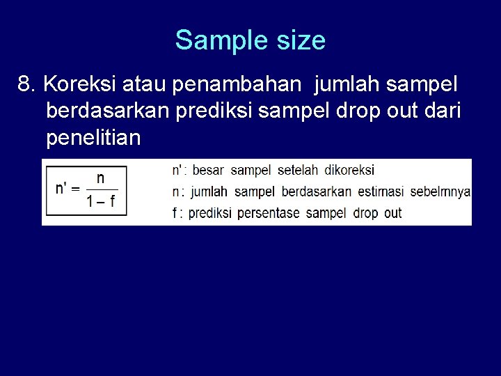 Sample size 8. Koreksi atau penambahan jumlah sampel berdasarkan prediksi sampel drop out dari