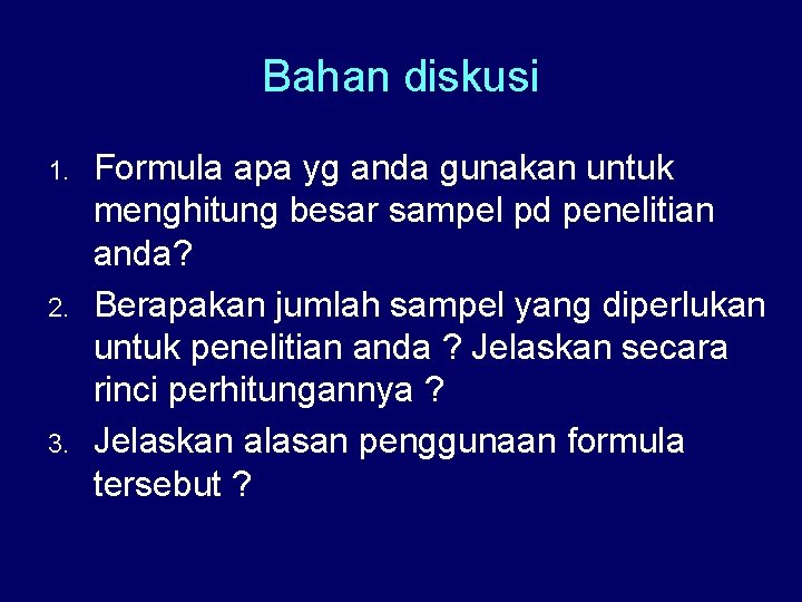 Bahan diskusi 1. 2. 3. Formula apa yg anda gunakan untuk menghitung besar sampel