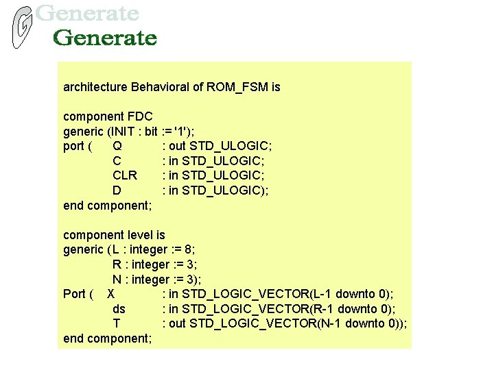 architecture Behavioral of ROM_FSM is component FDC generic (INIT : bit : = '1');