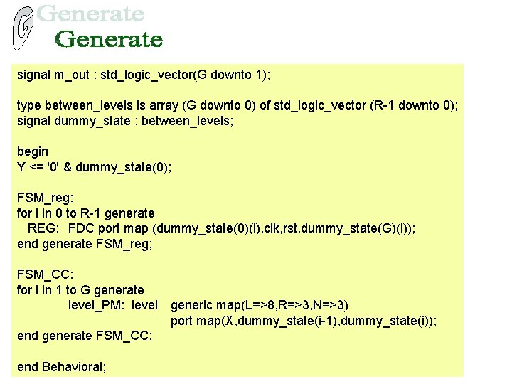 signal m_out : std_logic_vector(G downto 1); type between_levels is array (G downto 0) of