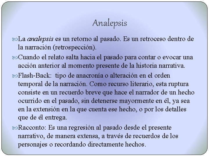 Analepsis La analepsis es un retorno al pasado. Es un retroceso dentro de la