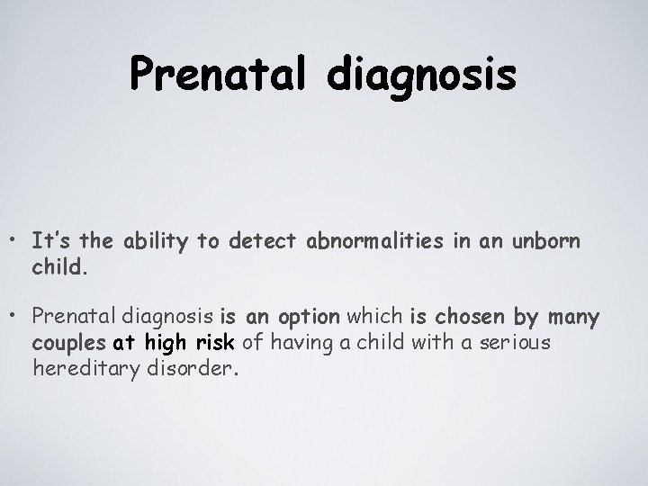 Prenatal diagnosis • It’s the ability to detect abnormalities in an unborn child. •