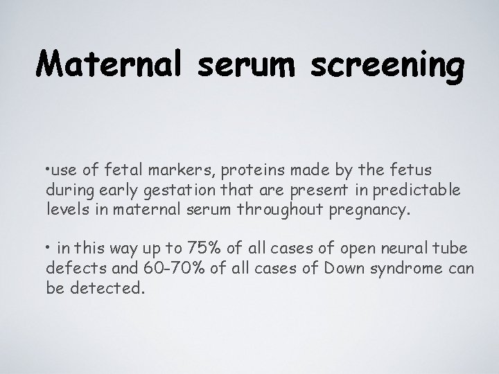 Maternal serum screening • use of fetal markers, proteins made by the fetus during