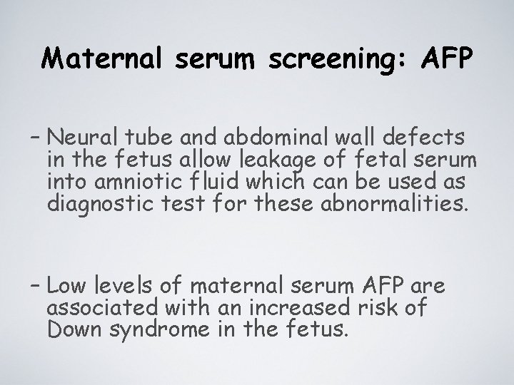 Maternal serum screening: AFP – Neural tube and abdominal wall defects in the fetus
