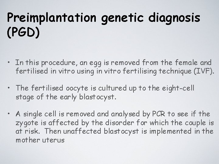 Preimplantation genetic diagnosis (PGD) • In this procedure, an egg is removed from the