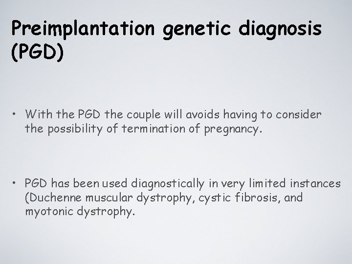 Preimplantation genetic diagnosis (PGD) • With the PGD the couple will avoids having to