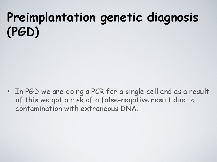 Preimplantation genetic diagnosis (PGD) • In PGD we are doing a PCR for a
