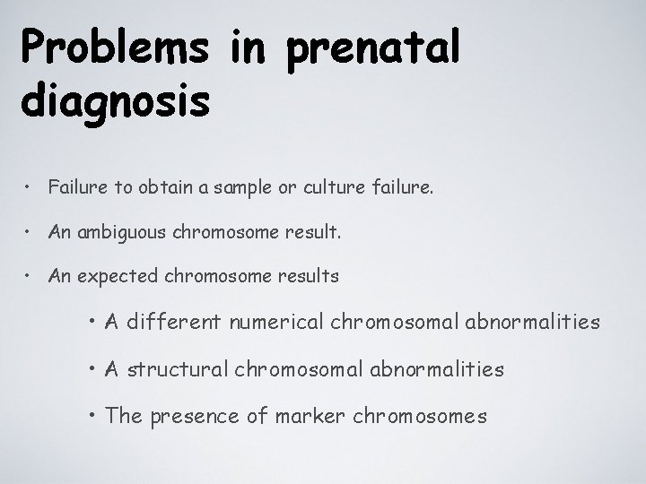 Problems in prenatal diagnosis • Failure to obtain a sample or culture failure. •