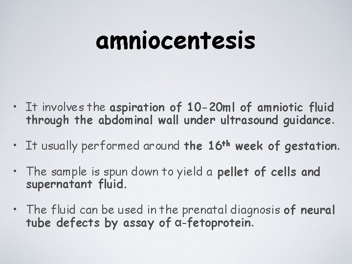 amniocentesis • It involves the aspiration of 10 -20 ml of amniotic fluid through