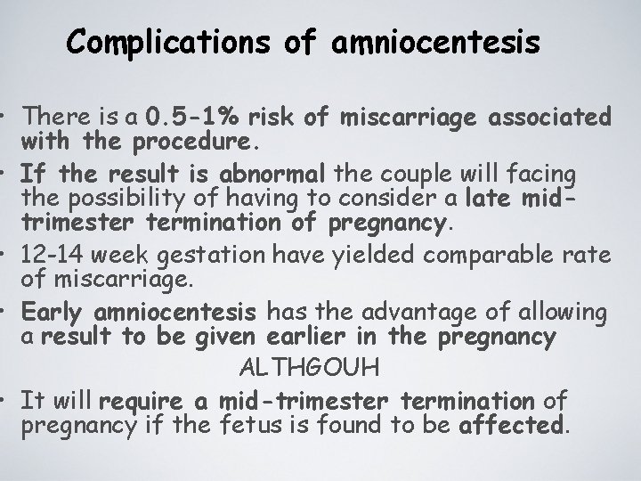 Complications of amniocentesis • There is a 0. 5 -1% risk of miscarriage associated