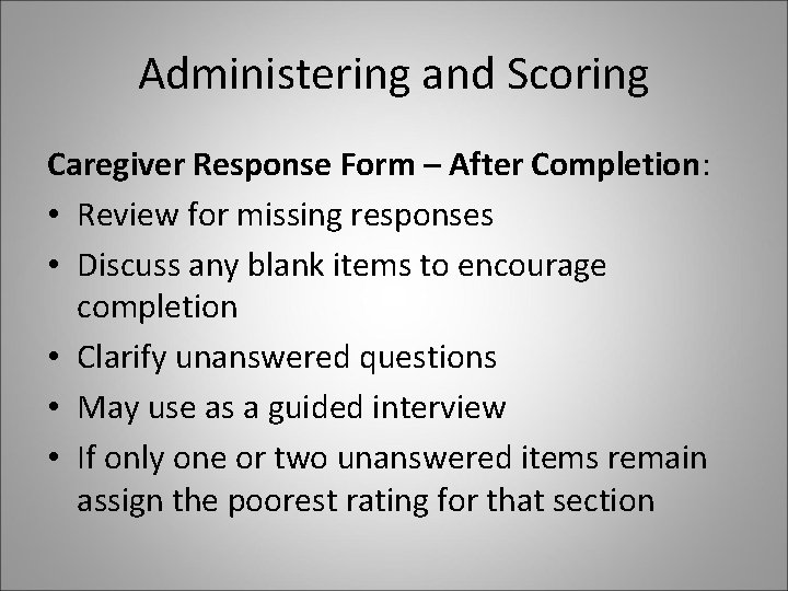 Administering and Scoring Caregiver Response Form – After Completion: • Review for missing responses