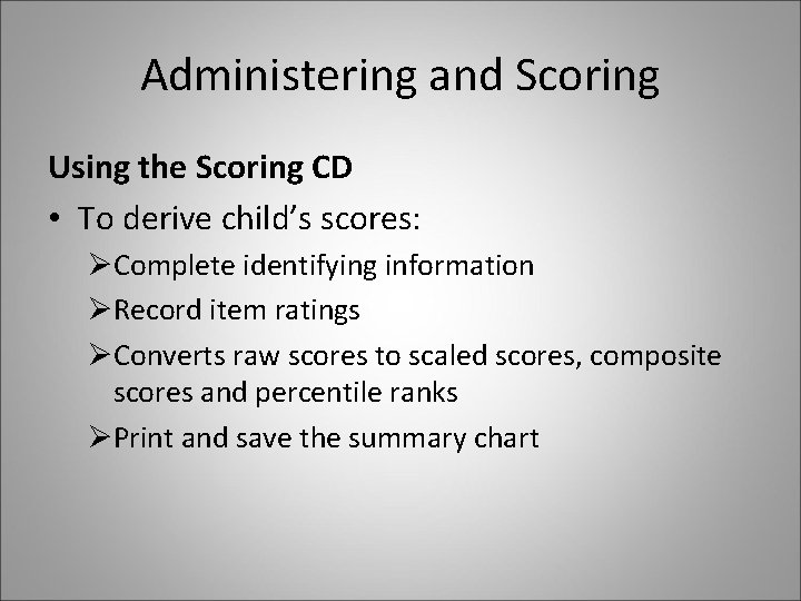Administering and Scoring Using the Scoring CD • To derive child’s scores: ØComplete identifying