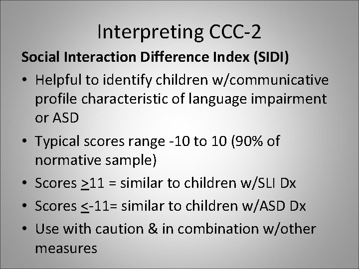 Interpreting CCC-2 Social Interaction Difference Index (SIDI) • Helpful to identify children w/communicative profile