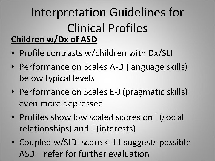 Interpretation Guidelines for Clinical Profiles Children w/Dx of ASD • Profile contrasts w/children with