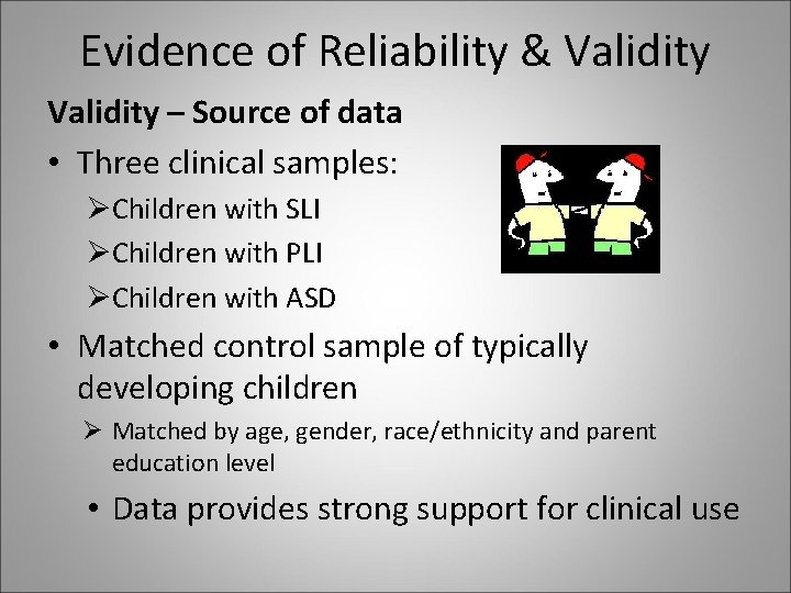 Evidence of Reliability & Validity – Source of data • Three clinical samples: ØChildren