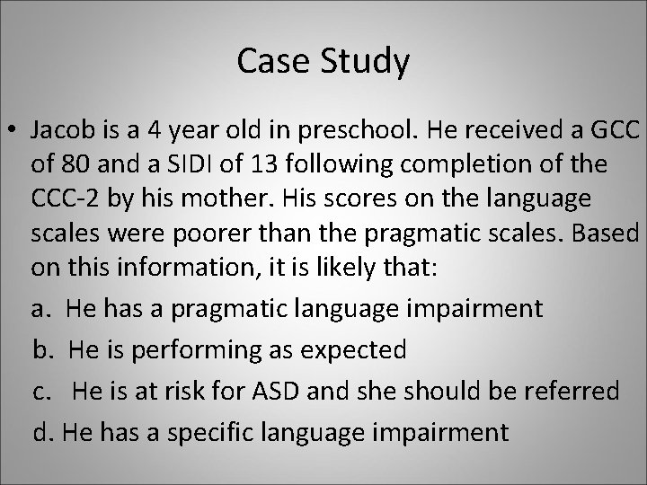 Case Study • Jacob is a 4 year old in preschool. He received a