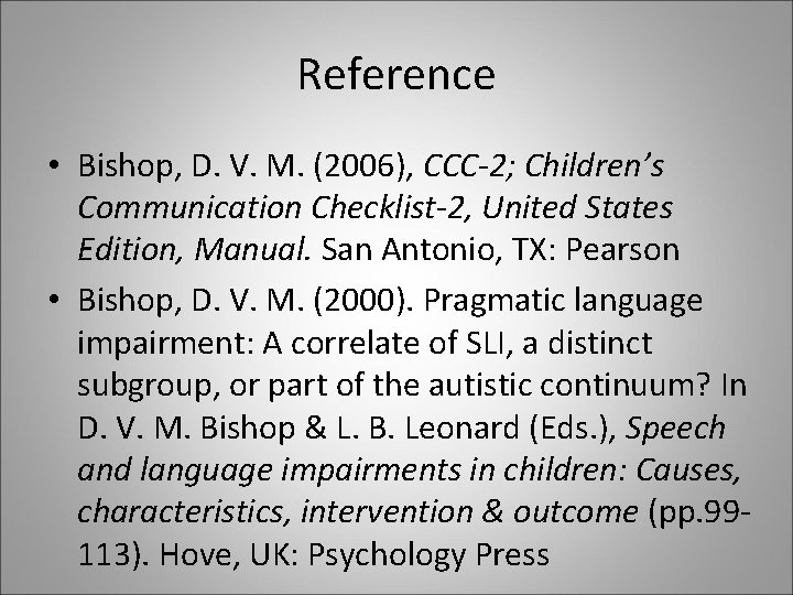 Reference • Bishop, D. V. M. (2006), CCC-2; Children’s Communication Checklist-2, United States Edition,