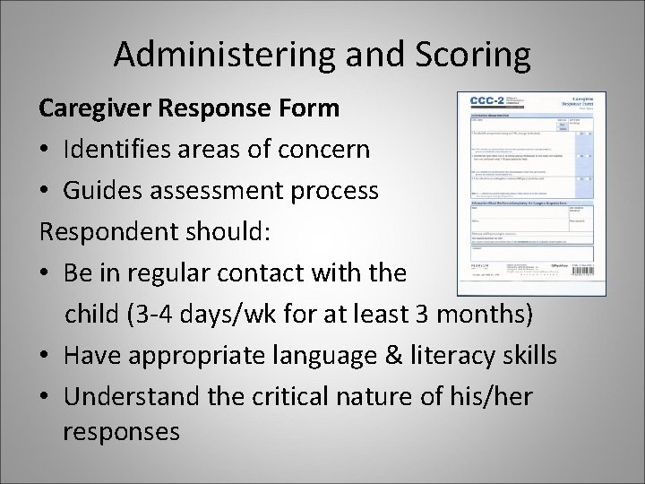 Administering and Scoring Caregiver Response Form • Identifies areas of concern • Guides assessment