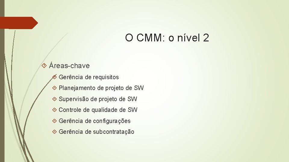 O CMM: o nível 2 Áreas-chave Gerência de requisitos Planejamento de projeto de SW