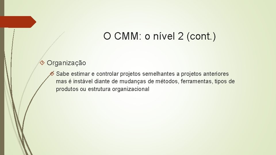 O CMM: o nível 2 (cont. ) Organização Sabe estimar e controlar projetos semelhantes