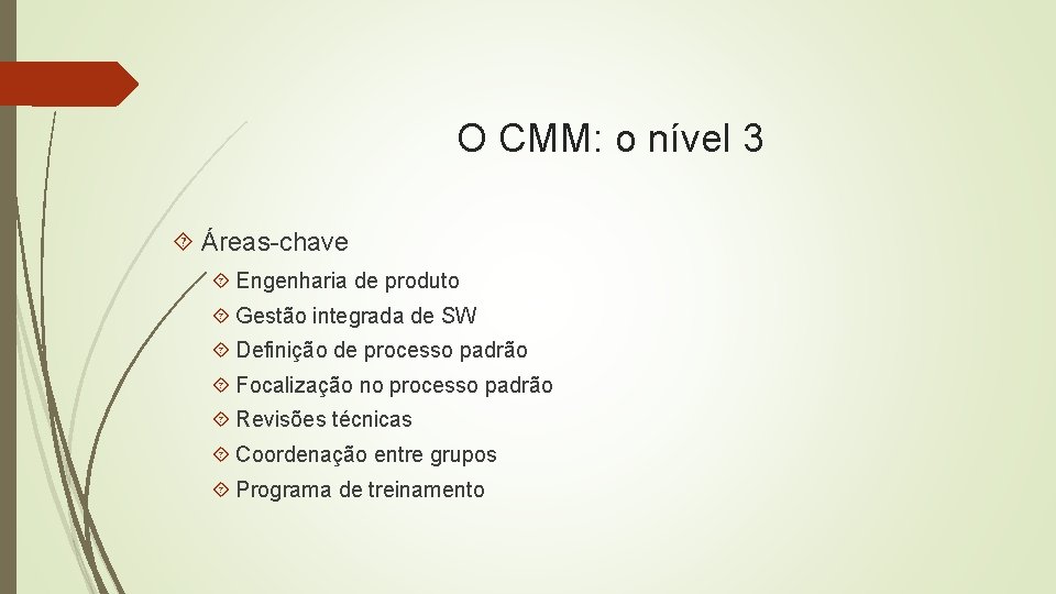 O CMM: o nível 3 Áreas-chave Engenharia de produto Gestão integrada de SW Definição