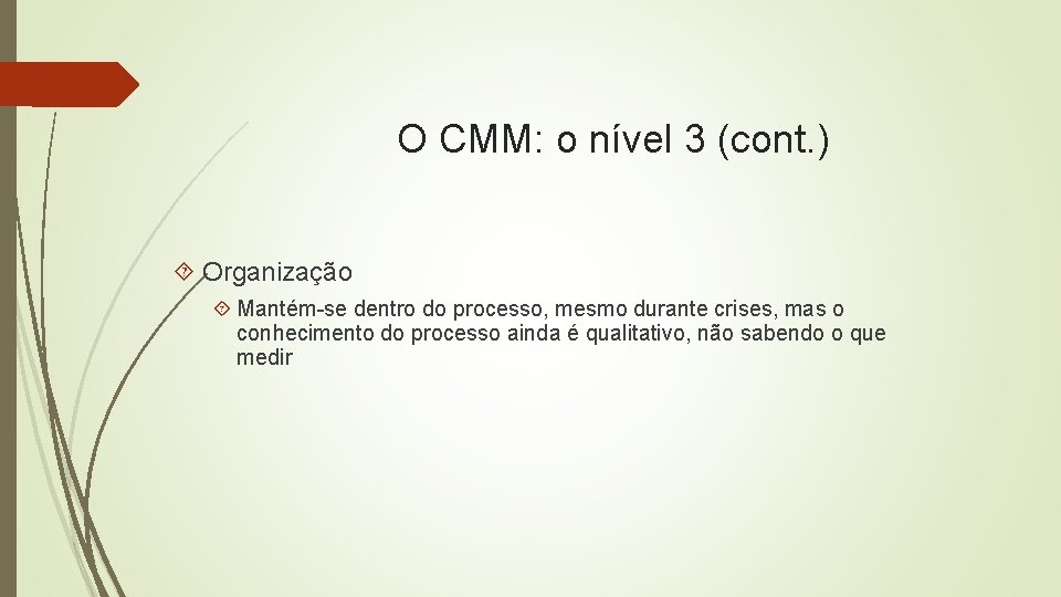 O CMM: o nível 3 (cont. ) Organização Mantém-se dentro do processo, mesmo durante
