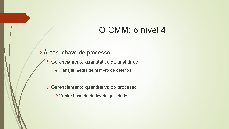 O CMM: o nível 4 Áreas -chave de processo Gerenciamento quantitativo da qualidade Planejar