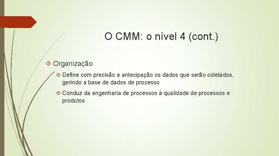 O CMM: o nível 4 (cont. ) Organização Define com precisão e antecipação os